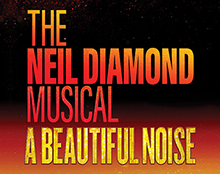 A BEAUTIFUL NOISE: THE NEIL DIAMOND MUSICAL – Great Southern Bank Broadway Season